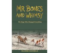 Mr. Bones and Whimsy: The Dogs Who Changed Everything