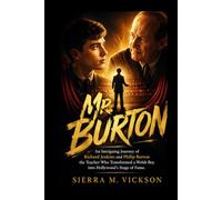 Mr. Burton: An Intriguing Journey of Richard Jenkins and Philip Burton the Teacher Who Transformed a Welsh Boy into Hollywood's Stage of Fame