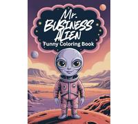Mr. Business Alien - Funny Coloring Book: Aliens on Mars for Kids & Seniors: 74 Fun Coloring Pages - Aliens in Suits and Space Suits - Every Other Page Blank for Creative Freedom