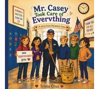 Mr. Casey Took Care of Everything: A Heartwarming Story from Hampton, Iowa About Kindness and School Heroes