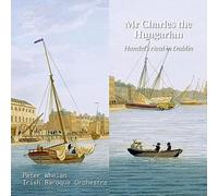 Mr Charles the Hungarian – Haendel's Rival in Dublin – NAXOS