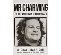 Mr Charming: The Life and Crimes of Felix Vossen