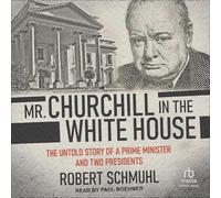 Mr. Churchill à la Maison Blanche : l'histoire inédite d'un Premier ministre et de deux présidents
