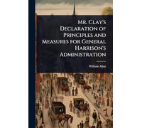Mr. Clay's Declaration of Principles and Measures for General Harrison's Administration