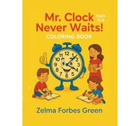 Mr. Clock Never Waits! Coloring Book: “A Fun-Filled Coloring Adventure in Time!”