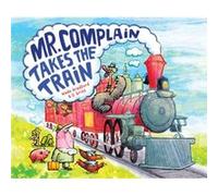 Mr. Complain Takes the Train by Wade Bradford Wade Bradford (Auteur)