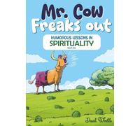 Mr. Cow Freaks Out: Humorous Lessons in Spirituality (Book Two)