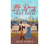 Mr. Darcy and the Girl Next Door: A Sweet Pride and Prejudice Romantic Comedy