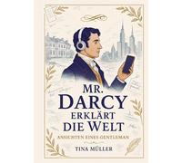 Mr. Darcy erklärt die Welt: Ansichten eines Gentleman