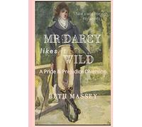 Mr Darcy Likes it Wild: A Pride and Prejudice Diversion