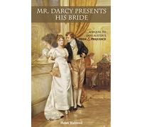 Mr. Darcy Presents His Bride: A Sequel to Jane Austen's Pride and Prejudice