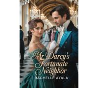 Mr. Darcy’s Fortunate Neighbor: A Pride and Prejudice Variation Romance