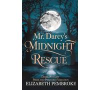 Mr. Darcy’s Midnight Rescue: Dark Steamy Pride and Prejudice Variation