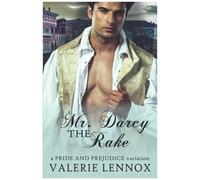 Mr. Darcy The Rake: A Pride And Prejudice Variation