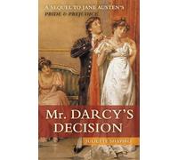 Mr. Darcy's Decision: A Sequel to Jane Austen's Pride and Prejudice