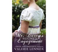 Mr. Darcy's Feigned Engagement: A Pride And Prejudice Variation