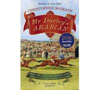 Mr Darley's Arabian: High Life, Low Life, Sporting Life: A History of Racing in 25 Horses: Shortlisted for the William Hill Sports Book of the Year Award