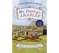 Mr Darley's Arabian: High Life, Low Life, Sporting Life: A History of Racing in 25 Horses: Shortlisted for the William Hill Sports Book of the Year Award - [Livre en VO] Christopher Mcgrath (Auteur)