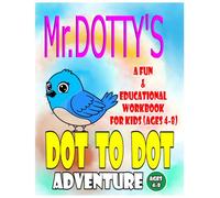 Mr. Dotty’s Dot-to-Dot Adventure: A Fun & Educational Workbook for Kids (Ages 4-8): Screen-Free Fun - Perfect for road trips, rainy days activity, or quiet learning time at home.