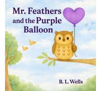 Mr. Feathers and the Purple Balloon: A Confidence-Building Story About Courage and Letting Go