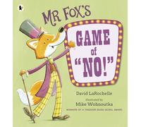 Mr Fox's Game of "No!": A hilariously addictive and interactive readaloud picture book game from the award-winning pairing behind HOW TO APOLOGISE, for ages 3, 4, 5, 6
