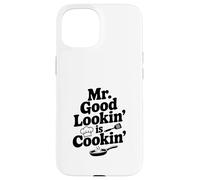 Mr. Good Lookin' is Cookin' Funny Chef Kitchen Humour Coque pour iPhone 15
