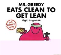 Mr Greedy Eats Clean To Get Lean