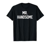 Mr. Handsome Funny Man Humour Text for Men Boyfriend Husband T-Shirt