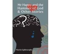 Mr Happy And The Hammer Of God And Other Stories