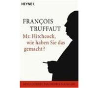 Mr. Hitchcock, wie haben Sie das gemacht? Truffaut, Francois (Auteur)