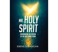 Mr. Holy Spirit: Experiencing The Person of The Holy Spirit Today