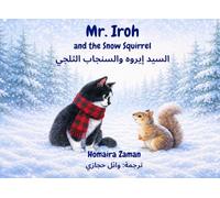 Mr. Iroh and The Snow Squirrel: English-Arabic Bilingual Edition