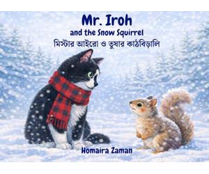 Mr. Iroh and The Snow Squirrel: English-Bengali Bilingual Edition