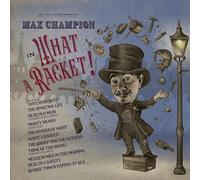 Mr. Joe Jackson Presents : Max Champion In ‘What A Racket