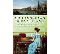 Mr. Langshaw's Square Piano: The Story of the First Pianos and How They Caused a Cultural Revolution