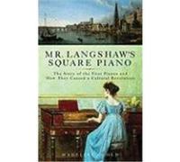 Mr. Langshaw's Square Piano: The Story of the First Pianos and How They Caused a Cultural Revolution Goold, Madeline (Auteur)