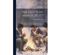 Mr. Lee's Plan - March 29, 1777": The Treason Of Charles Lee, Major General, Second In Command In The American Army Of The Revolution