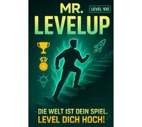 MR. LevelUP: Die Welt ist dein Spiel. Level dich hoch!