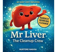 MR. LIVER - THE CLEANUP CREW: Meet the Super Cleaner Who Protects Your Body