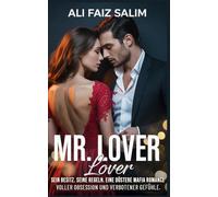 Mr. Lover Lover: Sein Besitz. Seine Regeln. Eine düstere Mafia Romance voller Obsession und verbotener Gefühle.