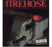Firehose - Firehose - Mr.Machinery Operator