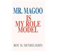 Mr. Magoo Is My Role Model Roy M. Mendelsohn (Auteur)