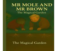 Mr Mole and Mr Brown: The Magical Garden: A heartwarming tale of friendship, nature, and balance - where every garden has a story, and every root has a voice.