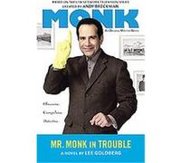 Mr. Monk in Trouble, Monk Series Lee Goldberg (Auteur)