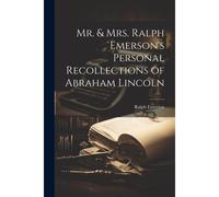 Mr. & Mrs. Ralph Emerson's Personal Recollections Of Abraham Lincoln