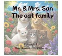 Mr. & Mrs San - The Cat Family: Episode-1: The Three Little Kittens