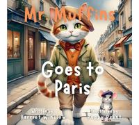 Mr. Muffins Goes to Paris: A Rhyming Picture Book for Kids 6-8 - Join a Curious Cat and Mouse on a Paris Adventure! 5-Minute Story Great for Bedtime + Reflection Questions, Tricky Words, and Recipe