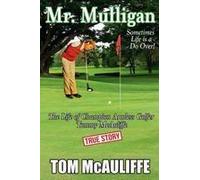Mr. Mulligan - The Life Of Champion Armless Golfer Tommy Mcauliffe