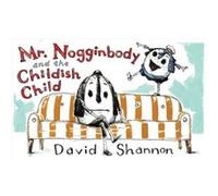 Mr. Nogginbody and the Childish Child by David Shannon David Shannon (Auteur)