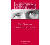 Mr Norris change de train Nouveaute dans la collection - Christopher Isherwood - Grasset - broché - Roman